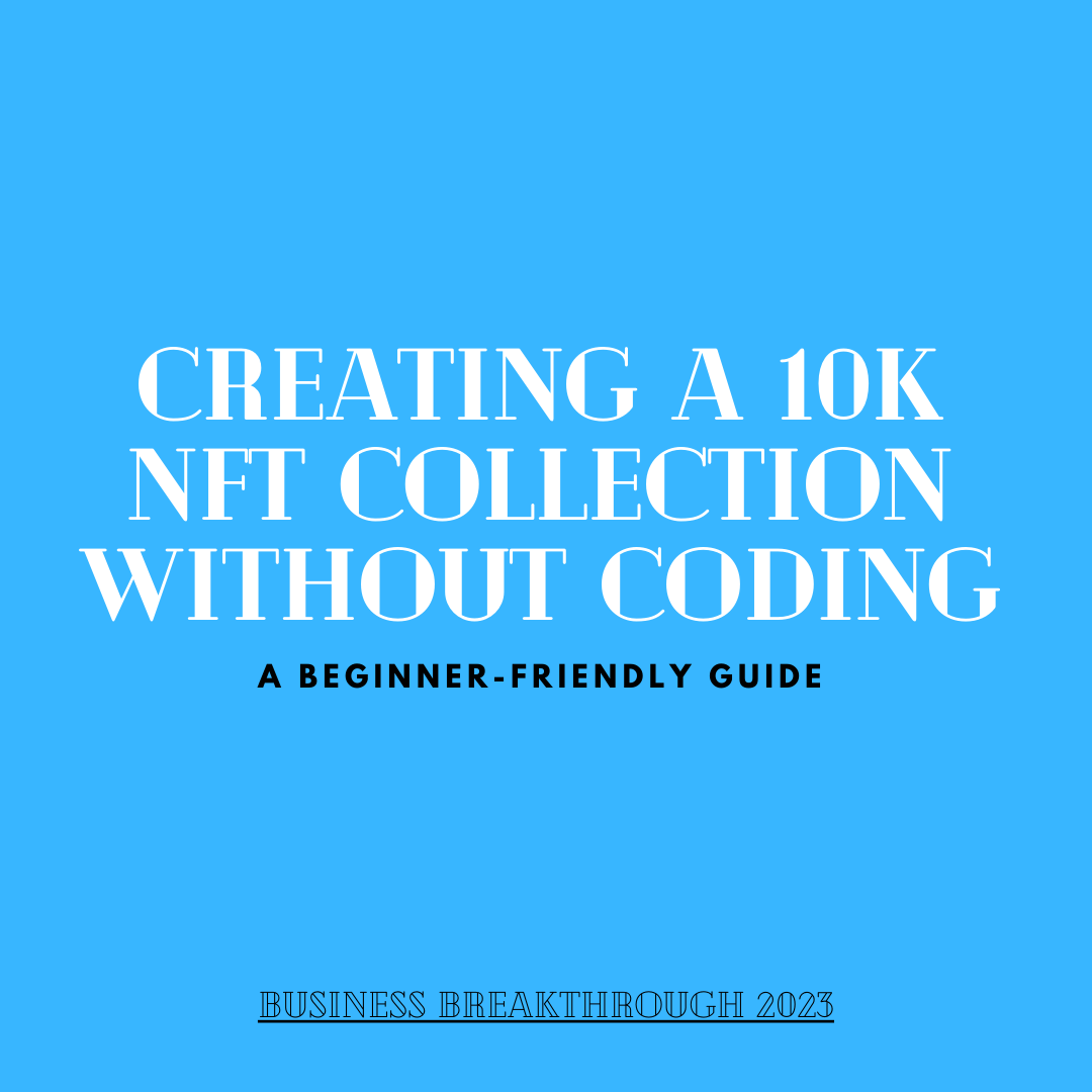Creating a 10K NFT Collection without Coding | by Business Breakthrough