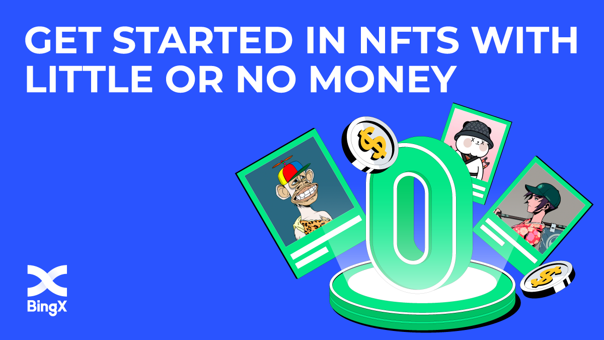 Ways to get Started in NFTs with Little or No Money – BingX Blog